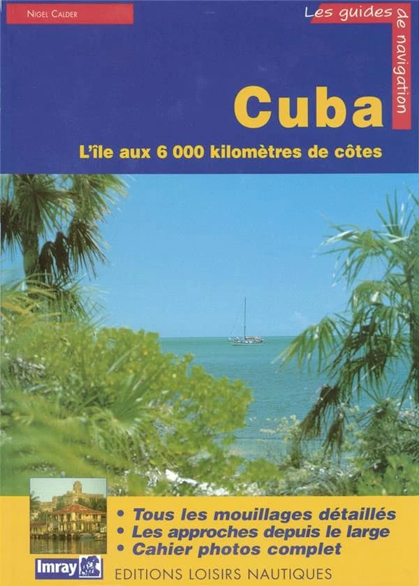 Cuba : guide de croisière (Éd. française) Nigel Calder ; [trad. de l'anglais par Bruno Calle, sous la dir. de Marc Labaume]