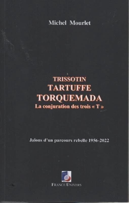 Trissotin, Tartuffe, Torquemada, la conjuration des trois T : jalons d'un parcours rebelle 1956-2022