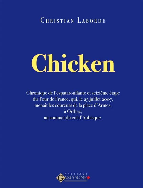 Chicken : chronique de l'espatarouflante et seizième étape du Tour de France, qui, le 25 juillet 2007, menait les coureurs de la place d'Armes, à Orthez, au sommet du col d'Aubisque
