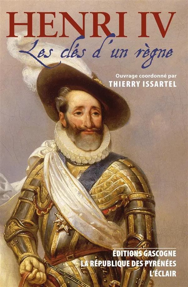 Henri IV : les clés d'un règne ; précédé de Les trente derniers jours d'Henri IV