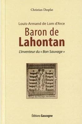 Louis-Armand de Lom d'Arce, baron de Lahontan, 9 juin 1666-21 avril 1716 : l'inventeur du "bon sauvage"