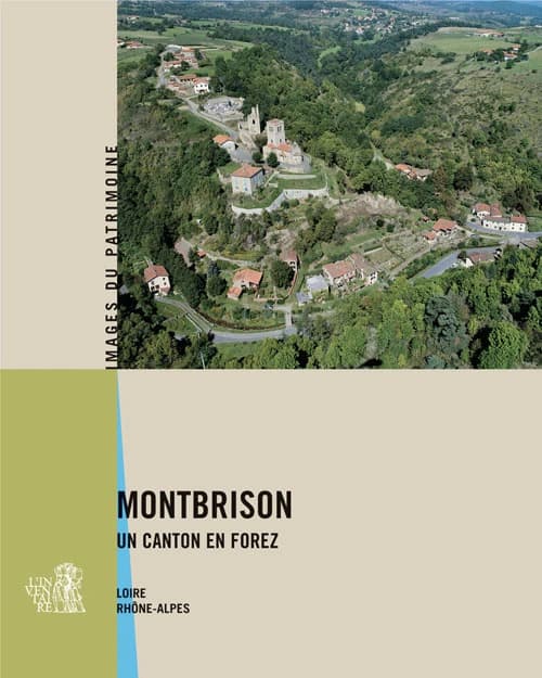 Montbrison, un canton en Forez : Loire, Rhône-Alpes
