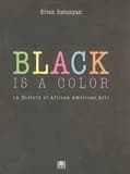 Black is a color : a history of African American art ([English ed.]) Elvan Zabunyan ; [translated from the French by Paul Buck and Catherine Petit]