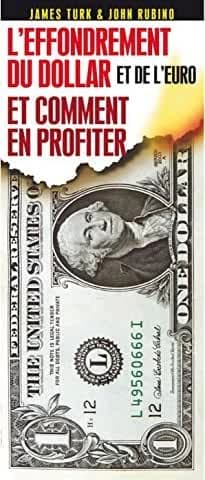 L'effondrement du dollar, et de l'euro, et comment en profiter : devenez riche en investissant dans l'or et dans d'autres biens durables