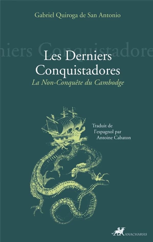 Les derniers conquistadores : la non-conquête du Cambodge : brève et véridique relation des événements du Cambodge