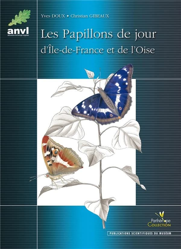 Les papillons de jour d'Île-de-France et de l'Oise : étymologie des noms vernaculaires et scientifiques, phénologie, distribution générale, évolution de la répartition en région francilienne du XVIIIe siècle à nos jours