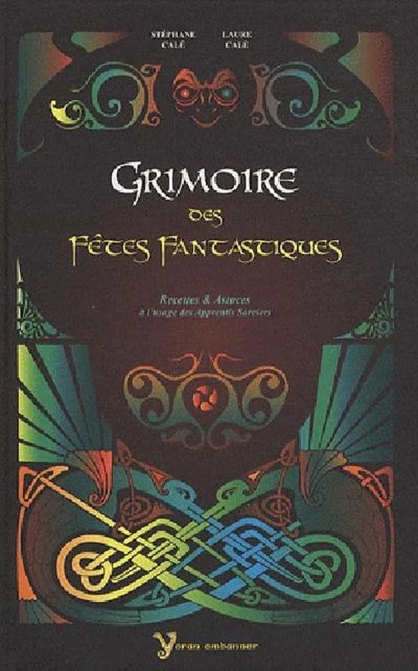 Grimoire des fêtes fantastiques : recettes et astuces à l'usage des apprentis sorciers