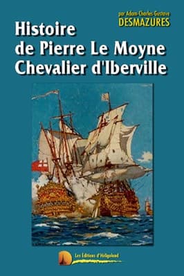 Histoire du chevalier d'Iberville (1663-1706)