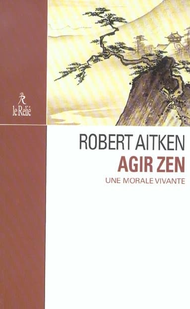 Agir zen : une morale vivante