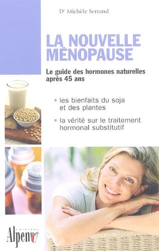 La nouvelle ménopause : le guide des hormones naturelles après 45 ans