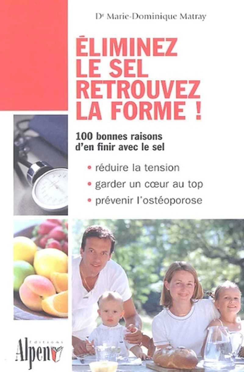 Éliminez le sel, retrouvez la forme ! : 100 bonnes raisons d'en finir avec le sel