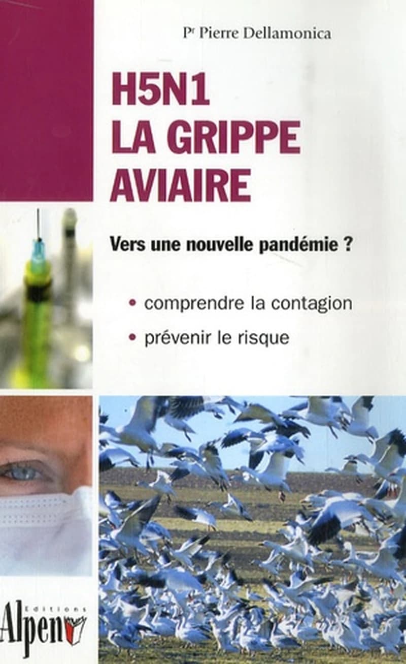 H5N1, la grippe aviaire : vers une nouvelle pandémie ? : comprendre la contagion, prévenir le risque