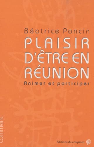 Plaisir d'être en réunion : animer et participer
