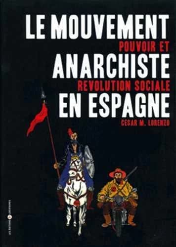 Le mouvement anarchiste en Espagne : pouvoir et révolution sociale ([Nouvelle éd. actualisée et enrichie]) César M. Lorenzo
