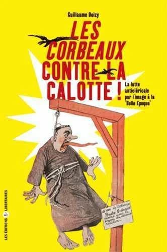 "Les Corbeaux" contre la calotte ! : la lutte anticléricale par l'image à la Belle Époque