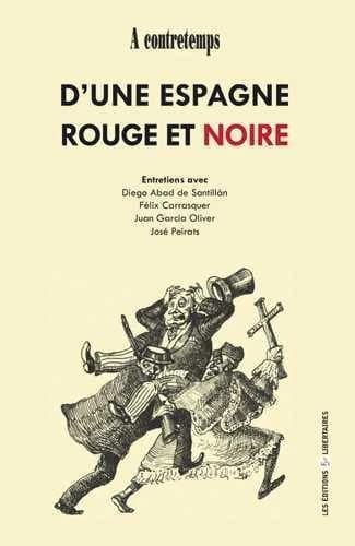 D'une Espagne rouge et noire : entretiens avec Diego Abad de Santillán, Félix Carrasquer, Juan García Oliver, José Peirats