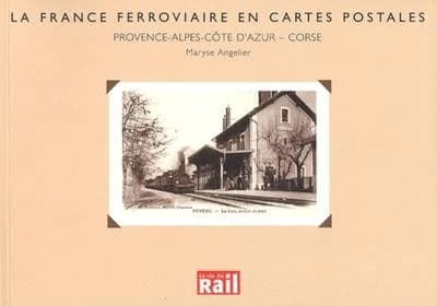 La France ferroviaire en cartes postales : Provence-Alpes-Côte d'Azur, Corse