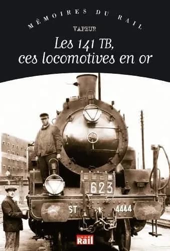 Les 141 TB, ces locomotives en or : vapeur
