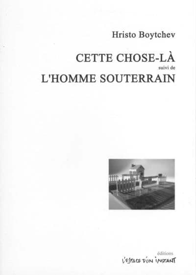Cette chose-là : pièce en six actes ; L'homme souterrain : pièce en dix scènes