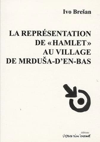 La représentation de "Hamlet" au village de Mrduša-d'en-bas : tragédie grotesque en cinq tableaux