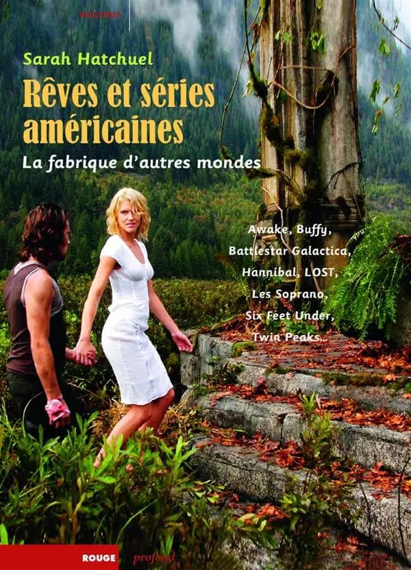 Rêves et séries américaines : la fabrique d'autres mondes, "Awake", "Battlestar galactica", "Buffy", "Hannibal", "Lost", "Les Soprano", "Six feet under", "Twin Peaks"