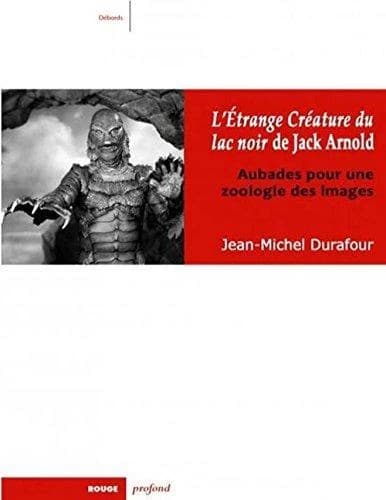"L'étrange créature du lac noir" de Jack Arnold : aubades pour une zoologie des images