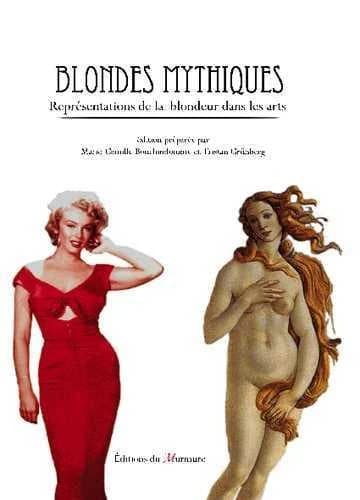 Blondes mythiques : représentations de la blondeur dans les arts : actes de colloque