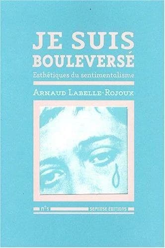 Je suis bouleversé : esthétique du sentimentalisme