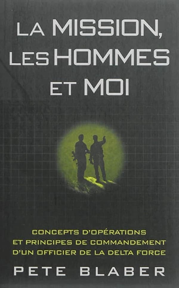 Les hommes, la mission et moi ; concepts d'opérations et principes de commandement d'un officier de la Delta Force