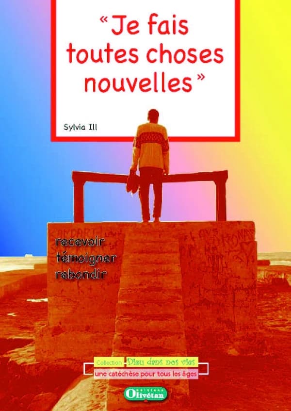 "Je fais toutes choses nouvelles" : recevoir, témoigner, rebondir