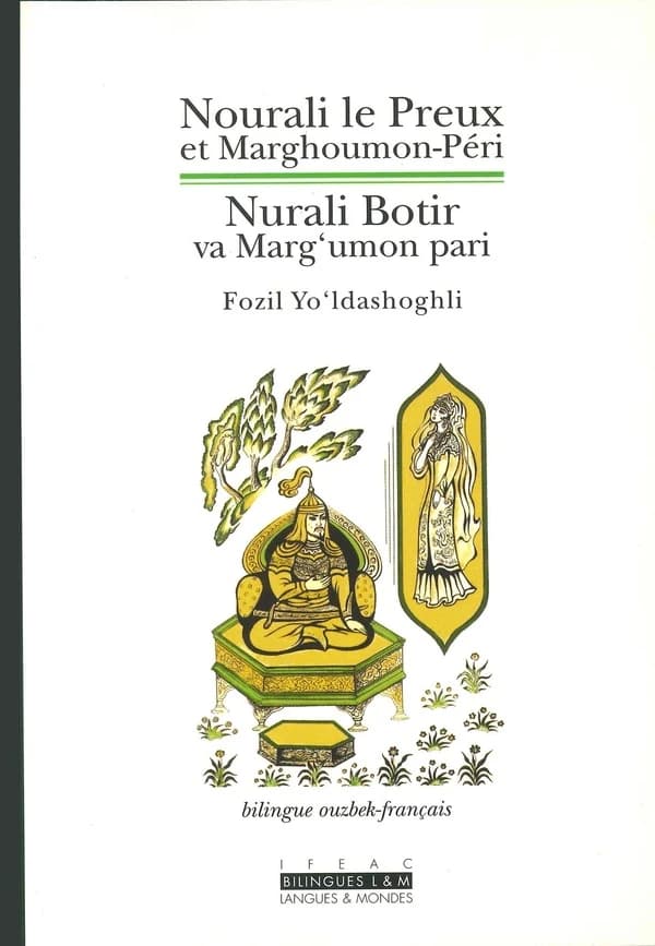 Nourali le Preux et Marghoumon-Péri : chantefable lyrique ouzbèque ([Éd.] bilingue ouzbek-français) Fozil Yoʻldashoghli ; choisie, présentée, trad. de l'ouzbek par Rémy Dor,... : Nurali Botir va Margʻumon Pari