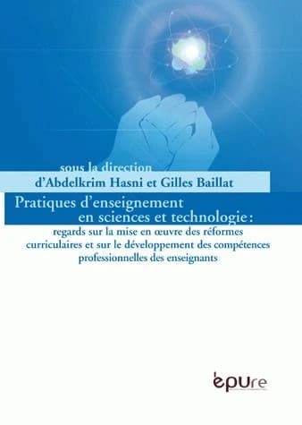 Pratiques d'enseignement en sciences et technologies : regards sur la mise en oeuvre des réformes curriculaires et sur le développement des compétences professionnelles des enseignants