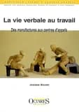 La vie verbale au travail : des manufactures aux centres d'appels