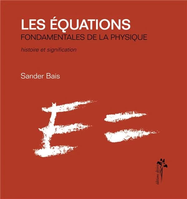 Les équations : fondamentales de la physique : histoire et signification
