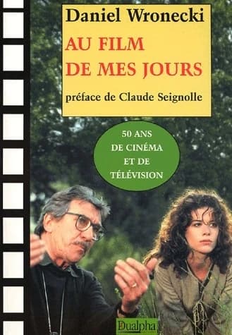 Au film de mes jours ; suivi de Quel cinéma ? ([Nouv. éd.]) Daniel Wronecki ; préf. de Claude Seignolle