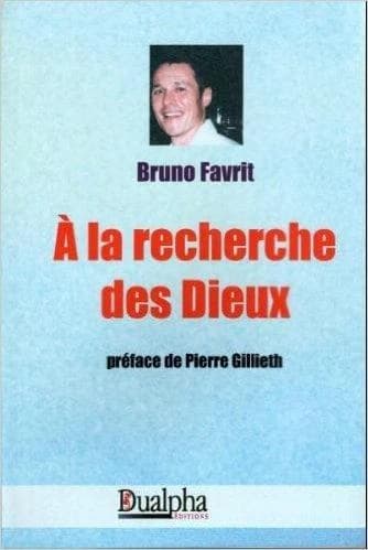 À la recherche des Dieux ([Éd. révisée et augmentée]) Bruno Favrit ; préface de Pierre Gillieh