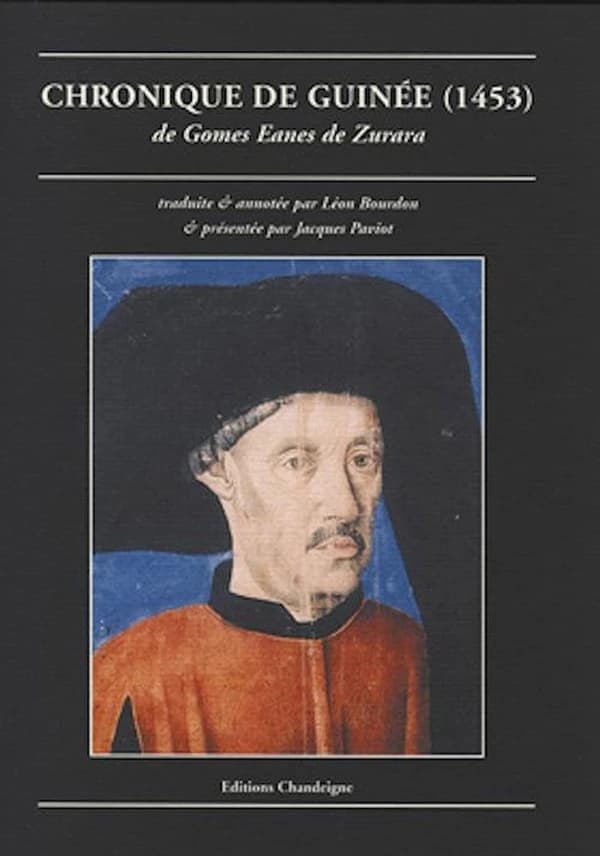 Chronique de Guinée : 1453 ([Nouvelle éd.]) de Gomes Eanes de Zurara ; traduction & notes de Léon Bourdon ; avec la participation de Robert Ricard, Théodore Monod, Raymond Mauny... [et al.] ; préface de Jacques Paviot...