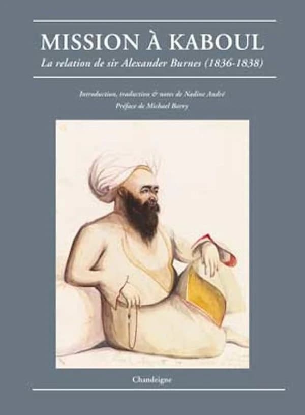Mission à Kaboul : la relation de sir Alexander Burnes, 1836-1838