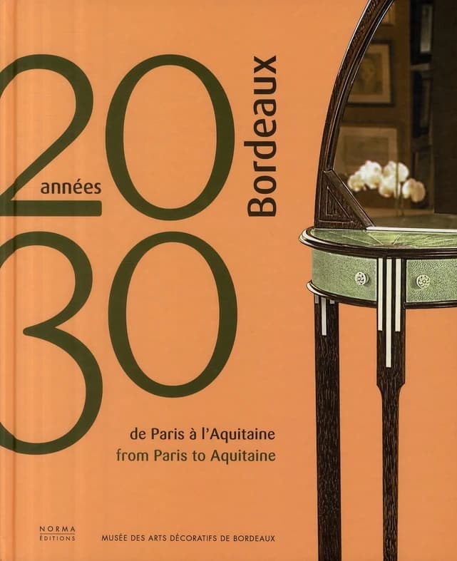 Bordeaux années 20-30 : de Paris à l'Aquitaine : [exposition, Bordeaux, Musée des arts décoratifs, 24 octobre 2008-28 janvier 2009]