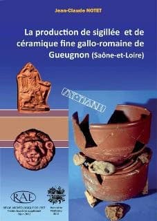 La production de sigillée et de céramique fine gallo-romaine de Gueugnon, Saône-et-Loire