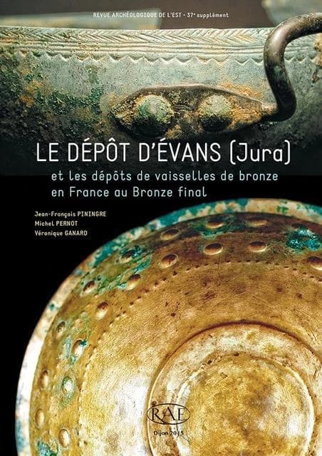 Le dépôt d'Évans, Jura, et les dépôts de vaisselles de bronze en France au Bronze final