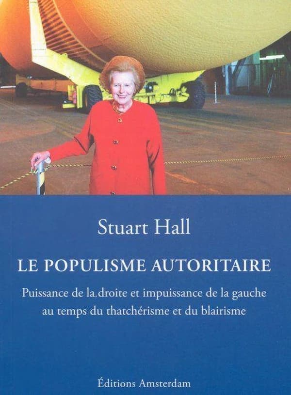 Le populisme autoritaire : puissance de la droite et impuissance de la gauche au temps du tchatchérisme [i.e. thatchérisme] et du blairisme