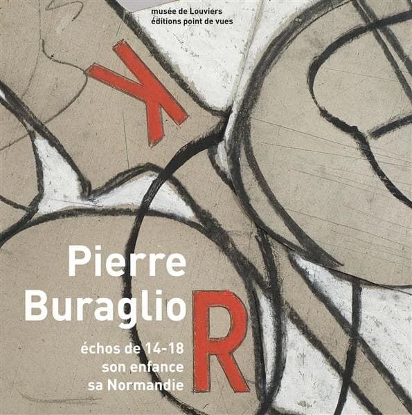 Pierre Buraglio, Échos de 14-18 : son enfance, sa Normandie : [exposition, Louviers, Musée de Louviers, 24 janvier-4 mai 2014]