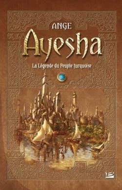 Ayesha : la légende du peuple turquoise (Éd. révisée et augmentée en un seul volume de la trilogie : "Les trois lunes de Tanjor") Ange