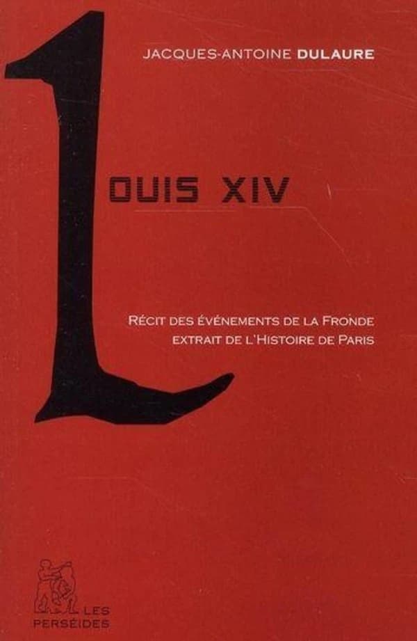 Louis XIV : récits du règne du Roi Soleil extraits de l'"Histoire physique, civile et morale de Paris"