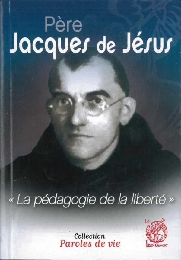 Père Jacques de Jésus : la pédagogie de la liberté