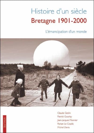 Histoire d'un siècle, Bretagne 1901-2000 : l'émancipation d'un monde (2) sur une idée de Michel Denis † ; [textes de] Claude Geslin, Patrick Gourlay, Jean-Jacques Monnier,... [et al.]