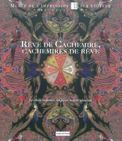 Rêves de cachemire, cachemires de rêves : le châle imprimé, un joyau textile alsacien : [exposition, Musée de l'impression sur étoffes de Mulhouse, 13 novembre 2009-16 octobre 2010]