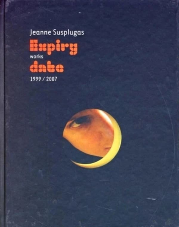 Expiry date : Jeanne Susplugas works, 1999-2007