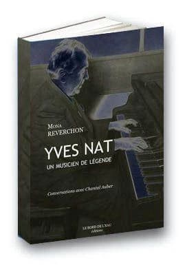 Yves Nat, un musicien de légende, 1890-1956 : conversations avec Chantal Auber